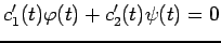 $\displaystyle c_1'(t)\varphi(t)+c_2'(t)\psi(t)=0$