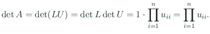 $\displaystyle \det A=\det(LU)
=\det L \det U=1\cdot\prod_{i=1}^n u_{ii}=\prod_{i=1}^n u_{ii}.
$