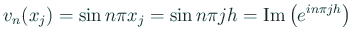 $\displaystyle v_n(x_j)=\sin n\pi x_j
=\sin n\pi j h=\MyIm\left(e^{i n\pi j h}\right)$