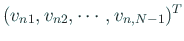 $\displaystyle (v_{n1},v_{n2},\cdots,v_{n,N-1})^T$