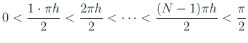 $\displaystyle 0<\frac{1\cdot \pi h}{2}<\frac{2\pi h}{2}<\cdots<\frac{(N-1)\pi h}{2}
<\frac{\pi}{2}
$