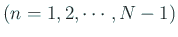 $\displaystyle \mbox{($n=1,2,\cdots,N-1$)}$