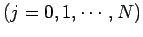 $\displaystyle \mbox{($j=0,1,\cdots,N$)}$
