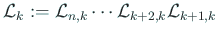 $\displaystyle {\cal L}_k:= {\cal L}_{n,k} \cdots {\cal L}_{k+2,k} {\cal L}_{k+1,k}
$