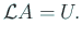 $\displaystyle {\cal L}A=U.$