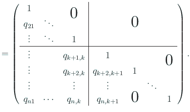 $\displaystyle = \left( \begin{array}{ccc\vert cccc} 1 & & \bigzerou \ q_{21} &...
...\ q_{n1} & \cdots & q_{n,k} & q_{n,k+1} & \bigzerol & & 1 \end{array} \right).$