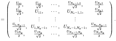 $\displaystyle = \left( \begin{array}{ccccc} \frac{U_{00}}{2},&\frac{U_{10}}{\sq...
...ots, &\frac{U_{N_x-1,N_y}}{\sqrt{2}},&\frac{U_{N_xN_y}}{2} \end{array} \right).$