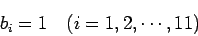 \begin{displaymath}
b_i=1\quad\mbox{($i=1,2,\cdots,11$)}
\end{displaymath}