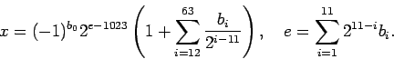 \begin{displaymath}
x=(-1)^{b_0}2^{e-1023}\left(1+\sum_{i=12}^{63}\frac{b_i}{2^{i-11}}\right),
\quad
e=\sum_{i=1}^{11}2^{11-i}b_i.
\end{displaymath}