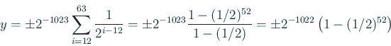 \begin{displaymath}
y=\pm 2^{-1023}\sum_{i=12}^{63}\frac{1}{2^{i-12}}
=\pm 2^{...
...-(1/2)^{52}}{1-(1/2)}
=\pm 2^{-1022}\left(1-(1/2)^{52}\right)
\end{displaymath}