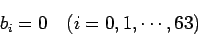 \begin{displaymath}
b_i=0\quad\mbox{($i=0,1,\cdots,63$)}
\end{displaymath}