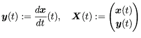 $\displaystyle \bm{y}(t):=\frac{\D\bm{x}}{\D t}(t),\quad \bm{X}(t):=\begin{pmatrix}\bm{x}(t) \bm{y}(t) \end{pmatrix}$