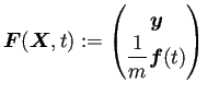 $\displaystyle \bm{F}(\bm{X},t) :=\begin{pmatrix}\bm{y} \dfrac{1}{m}\bm{f}(t) \end{pmatrix}$