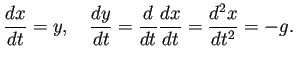 $\displaystyle \frac{\D x}{\D t}=y,\quad
\frac{\D y}{\D t}=\frac{\D}{\D t}\frac{\D x}{\D t}=\frac{\D^2 x}{\D t^2}=-g.
$