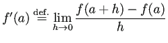 $ f'(a)\DefEq
\dsp\lim_{h\to 0}\frac{f(a+h)-f(a)}{h}$