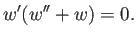 $\displaystyle w'(w''+w)=0.
$