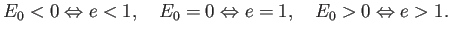 $\displaystyle E_0<0\Iff e<1,\quad
E_0=0\Iff e=1,\quad
E_0>0\Iff e>1.
$