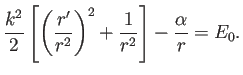 $\displaystyle \frac{k^2}{2}
\left[
\left(\frac{r'}{r^2}\right)^2+\frac{1}{r^2}
\right]
-\frac{\alpha}{r}=E_0.
$