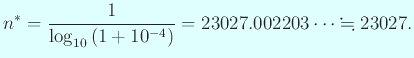 $\displaystyle n^\ast=\frac{1}{\log_{10}\left(1+10^{-4}\right)}=23027.002203\cdots
\kinji 23027.
$