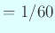 $ =1/60$