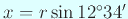 $ x=r\sin 12^\circ34'$