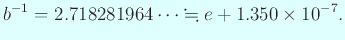 $\displaystyle b^{-1}=2.718281964\cdots\kinji e+1.350\times10^{-7}.
$