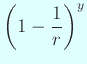 $\displaystyle \left(1-\frac{1}{r}\right)^y
$