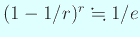 $ (1-1/r)^r\kinji 1/e$