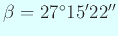 $ \beta=27^\circ15'22''$