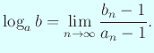 $\displaystyle \log_a b=\lim_{n\to\infty}\frac{b_n-1}{a_n-1}.
$