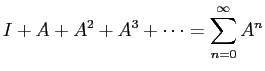 $\displaystyle I+A+A^2+A^3+\cdots =\sum_{n=0}^\infty A^n$