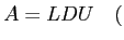 $\displaystyle A = L D U\quad
($