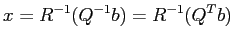 $\displaystyle x=R^{-1} (Q^{-1} b)=R^{-1}(Q^T b)
$