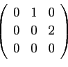 \begin{displaymath}
\left(
\begin{array}{ccc}
0 & 1 & 0 \\
0 & 0 & 2 \\
0 & 0 & 0
\end{array}\right)\end{displaymath}
