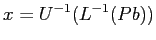 $\displaystyle x=U^{-1}(L^{-1}(P b))
$