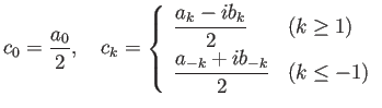 $\displaystyle c_0=\frac{a_0}{2},\quad c_k=\left\{ \begin{array}{ll} \dfrac{a_k-...
...$)}\\ [1ex] \dfrac{a_{-k}+i b_{-k}}{2} & \mbox{($k\le -1$)} \end{array} \right.$