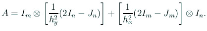 $\displaystyle A=I_m\otimes\left[\frac{1}{h_y^2}(2I_n-J_n)\right] +\left[\frac{1}{h_x^2}(2I_m-J_m)\right]\otimes I_n.$