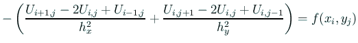 $\displaystyle -\left( \frac{U_{i+1,j}-2U_{i,j}+U_{i-1,j}}{h_x^2} +\frac{U_{i,j+1}-2U_{i,j}+U_{i,j-1}}{h_y^2} \right) =f(x_i,y_j)$