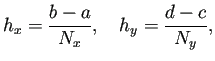 $\displaystyle h_x=\frac{b-a}{N_x},\quad h_y=\frac{d-c}{N_y},$