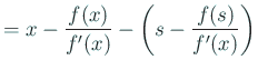 $\displaystyle =x-\frac{f(x)}{f'(x)}-\left(s-\frac{f(s)}{f'(x)}\right)$