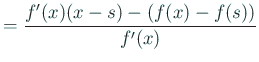 $\displaystyle =\frac{f'(x)(x-s)-(f(x)-f(s))}{f'(x)}$