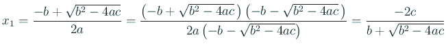 $\displaystyle x_1=\frac{-b+\sqrt{b^2-4ac}}{2a}
=\frac{\left(-b+\sqrt{b^2-4ac}\...
...ac} \right)}{2a\left(-b-\sqrt{b^2-4ac}\right)}
=\frac{-2c}{b+\sqrt{b^2-4ac}}
$