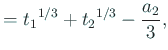 $\displaystyle ={t_1}^{1/3}+{t_2}^{1/3}-\frac{a_2}{3},$