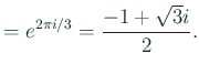 $\displaystyle =e^{2\pi i/3}=\frac{-1+\sqrt{3}i}{2}.$