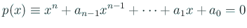 $\displaystyle p(x)\equiv x^n+a_{n-1}x^{n-1}+\cdots+a_{1}x+a_0=0
$