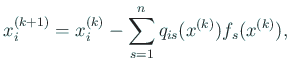 $\displaystyle x_i^{(k+1)}=x_i^{(k)}-\sum_{s=1}^nq_{is}(x^{(k)}) f_s(x^{(k)}),
$