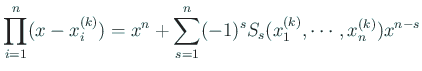 $\displaystyle \prod_{i=1}^n (x-x_i^{(k)})
=x^n+\sum_{s=1}^n(-1)^s S_s(x_1^{(k)},\cdots,x_n^{(k)})x^{n-s}
$