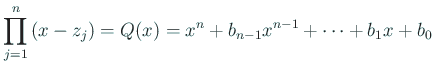 $\displaystyle \prod_{j=1}^n\left(x-z_j\right)=Q(x)=x^n+b_{n-1}x^{n-1}+\cdots+b_1 x+b_0
$