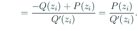 $\displaystyle \qquad=\frac{-Q(z_i)+P(z_i)}{Q'(z_i)}=\frac{P(z_i)}{Q'(z_i)}.$