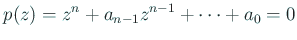 $\displaystyle p(z)=z^n+a_{n-1}z^{n-1}+\cdots+a_0=0
$